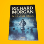Richard Morgan: A ​holtak szava (Hősöknek való vidék 2.)