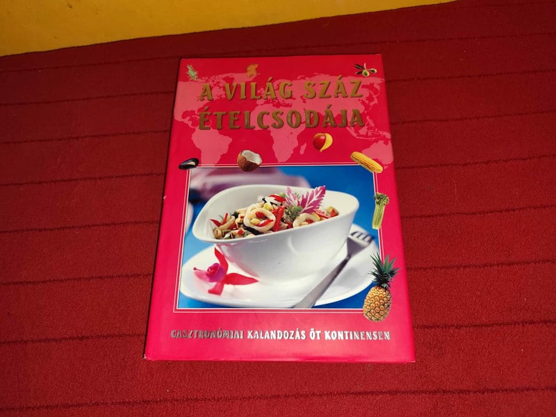 A világ száz ételcsodája - Gasztronómiai kalandozás öt kontinensen