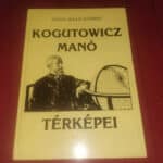 Kisari Balla György: Kogutowicz Manó térképei